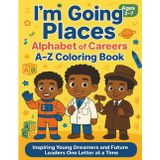I’m Going Places: Alphabet of Careers A–Z Coloring Book