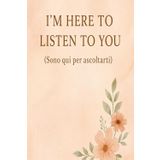 I'm Here to Listen to You(sono qui per ascoltarti): Gratitude Journal(Diario della gratitudine)