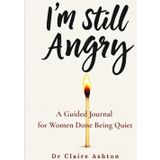I’m Still Angry: A Workbook to Process Anger & Build Emotional Clarity (The Healing Collection)