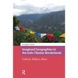 Imagined Geographies in the Indo-Tibetan Borderlands: Culture, Politics, Place