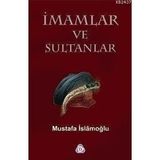 İMAMLAR VE SULTANLAR - MUSTAFA İSLAMOĞLU