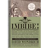 Imbibe! Updated and Revised Edition: From Absinthe Cocktail to Whiskey Smash, a Salute in Stories and Drinks to "Professor" Jerry Thomas, Pioneer of the American Bar,by David Wondrich(Spiral-bound)