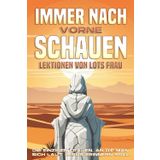 Immer nach vorne schauen: Lektionen von Lots Frau: Die einzigen Frauen, an die man sich laut Jesus erinnern soll