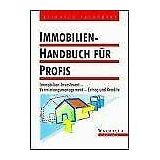 Immobilien-Handbuch für Profis. Immobilieninvestment - Vermietungsmanagement - Ertrag und Rendite