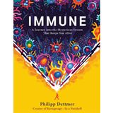 Immune: A Journey into the Mysterious System That Keeps You Alive