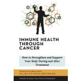 Immune Health Through Cancer: How to Strengthen and Support Your Body During and After Treatment (You’re Not Alone: A Cancer Care Series)