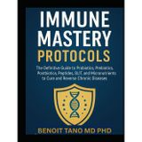 IMMUNE MASTERY PROTOCOLS: The Definitive Guide to Probiotics, Prebiotics, Postbiotics, Peptides, SLIT, and Micronutrients to Cure and Reverse Chronic Diseases