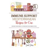 Immune Support Mediterranean Recipes for One Cookbook: Nutrient-Packed Meals to Strengthen Your Immune System - Perfectly Crafted for One Person