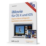 iMovie für OS X und iOS - Eigene Videos bearbeiten und präsentieren / mit Tipps zu iTunes und Apple TV - für engagierte Hobbyfilmer mit Mac, iPad, ... drehen, bearbeiten und präsentieren