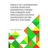 Impact Of Badminton Course Designed Badminton Course For Common And Specialized Content Knowledge Of Pre-Service Teachers Akademisyen Kitabevi