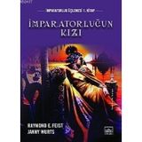 İMPARATORLUĞUN KIZI İMPARATORLUK ÜÇLEMESİ 1 - RAYMOND E. FEIST