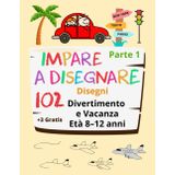Impare a disegnare 102 Disegni Età 8–12 anni Divertimento e Vacanza: Guida Facile al Disegno Passo Dopo Passo: Giocattoli, Vestiti, Oggetti per le Vacanze, Sport, Feste e Altro