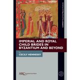 Imperial and Royal Child Brides in Byzantium and Beyond