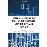Imperial Cities in the Tsarist, the Habsburg, and the Ottoman Empires