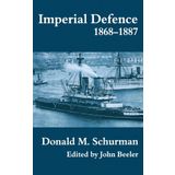 Imperial Defence, 1868-1887 (Cass Series: Naval Policy and History) by Donald MacKenzie Schurman (2000-03-30)