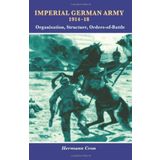 Imperial German Army 1914-18: Organisation, Structure, Orders of Battle by Hermann Cron (2013-08-19)