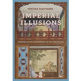 Imperial Illusions: Crossing Pictorial Boundaries in the Qing Palaces (Art History Publication Initiative Books) by Kristina Kleutghen (2015-01-25)