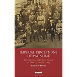 Imperial Perceptions of Palestine: British Influence and Power in Late Ottoman Times (Library of Middle East History) by Lorenzo Kamel (2015-09-30)
