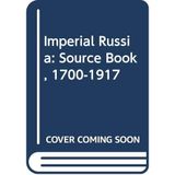 Imperial Russia: Source Book, 1700-1917