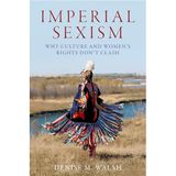 Imperial Sexism: Why Culture and Women's Rights Don't Clash