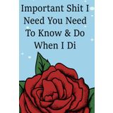 Important Shit I Need You Need To Know & Do When I Di: Funny End of life planner , End Of Life Planner Organizer Workbook . size 6x9”