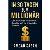 In 30 Tagen zum Millionär – Der klare Plan für deinen Durchbruch zu finanzieller Freiheit