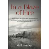 In a Blaze of fire: A true story of the horrific event that devasted the Adirondack Mountain town called Long Lake West and the survivors who witnessed it.