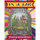 In A Jar - Magic Jar Worlds of Fantasy Landscapes: Fairy Gardens, Castles, and Cottages (In A Jar: Fantastic Terrarium Worlds)