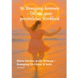 In Bewegung kommen - (M)ein ganz persönliches Workbook: Kleine Schritte, große Wirkung – Bewegung für Körper & Seele