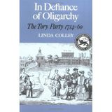 [In Defiance of Oligarchy: The Tory Party 1714-60 (Cambridge Paperback Library)] [By: Colley, Linda] [August, 2008]