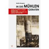 In die Mühlen geraten: Portraits von politisch verfolgten Studenten der Friedrich-Schiller-Universität Jena zwischen 1967 und 1984: Porträts von ... Jena zwischen 1967 und 1984