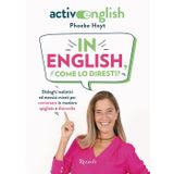 In English, come lo diresti? Dialoghi realistici ed esercizi mirati per conversare in maniera spigliata e disinvolta. Active English. Con Audio (Varia)