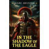 In the Shadow of the Eagle: An Epic Roman Legion Adventure during the Invasion of Britain (The Eagle Saga — Sons of Rome, Band 1)