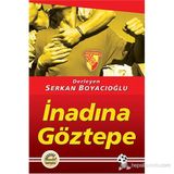 İNADINA GÖZTEPE - SERKAN BOYACIOĞLU
