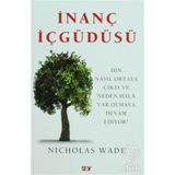 İNANÇ İÇGÜDÜSÜ DIN NASIL ORTAYA ÇIKTI VE NEDEN HÂLÂ VAR OLMAYA DEVAM EDIYOR - NICHOLAS WADE