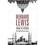 İnanç ve İktidar - Ortadoğu'da Din ve Siyaset - Bernard Lewis