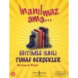 İnanılmaz Ama... Eğitimle İlgili Tuhaf Gerçekler - Richard Platt