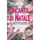 INCANTO DI NATALE: UNA MILANESE IN CARRIERA ALLE PRESE CON LA MAGIA DELLE FESTE