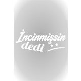 İncinmissin Dedi ! Yazısı araba oto Sticker yapıştırma Beyaz 30CM