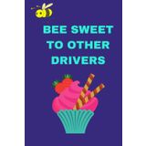 Independently published Bee Sweet To Other Drivers This Journal is Perfect for Student Drivers to Promote Patience, Kindness, and Positivity While Driving.: Perfect New ... Driving Environment for Yourself and Others.