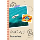 Independently published Carnet de voyage à remplir - Formentera: Un journal de voyage amusant pour les couples, hommes et femmes avec un organisateur et planificateur à ... tes vacances en espagne. (French Edition)