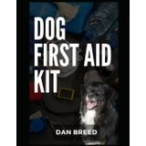 Independently published Dog First Aid Kit: The complete and ultimate pocket quick first aid response guide for all dogs for emergency, survival. hiking, adventure and domestic use