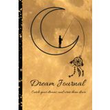 Independently published Dream Journal: Discover, Consciously Dream, Inspire: Write down your dreams on 120 pages, discover their secrets, and be inspired by the world of ... and description/matte stylish cover