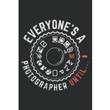 Independently published Everyones a Photographer Until, Funny Photographer S: Wide Ruled Line Paper, 120 Pages, 6 x 9 Inches, Lined Notebook Journal for Work, School and College Supplies
