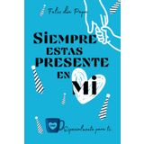 Independently published Feliz Día Papa, Regalo para Día del Padre: Siempre Estas Presente En Mi (Te Amo Papa) Especialmente para Padres: Cuaderno, Diario, Agenda regalo ideal para papa especial (Spanish Edition)