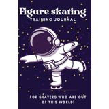 Independently published Figure Skating training journal. For skaters who are out of this world!: A complete weekly and monthly planner to keep track of your progress with 160 pages.