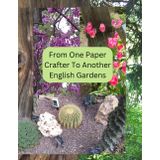 Independently published From One Paper Crafter To Another English Gardens: Paper Pad, vibrant photos, English Gardens, create pad, cut out and enjoy book