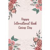 Independently published Happy International Book Giving Day: Special Event Gift, 100 Pages with Timeline, 6"x9", Premium Matte Finish