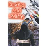 Independently published Hunting and Fishing Journal: Log Book for Hunting and Fishing Trips, Journal for Hunters to Track and Record Hunts, Angler's Journal For freshwater fishing