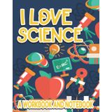 Independently published I Love Science A Workbook And Notebook: STEM Journal For Kids, Write And Draw Paper For Scientific Research, Observations, And Evaluations